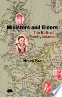 Ministers and elders : the birth of Presbyterianism /
