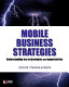 Mobile business strategies : understanding the technologies and opportunities /