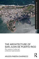 The architecture of San Juan de Puerto Rico : five centuries of urban and architectural experimentation /