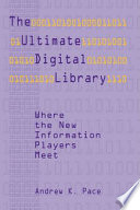 The ultimate digital library : where the new information players meet /