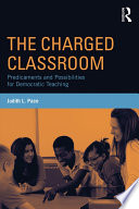 The Charged Classroom : Predicaments and Possibilities for Democratic Teaching /