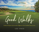 Good walks : rediscovering the soul of golf at eighteen of the Carolinas' best courses /