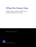 Where the money goes : understanding litigant expenditures for producing electronic discovery /