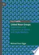 Linked Noun Groups : Opposition and Expansion as Genre and Style Markers  /