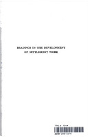 Readings in the development of settlement work /