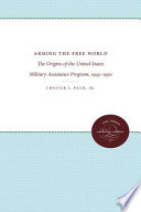 Arming the free world : the origins of the United States military assistance program, 1945-1950 /