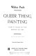 Queer thing, painting ; forty years in the world of art.