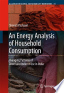 An energy analysis of household consumption : changing patterns of direct and indirect use in India /