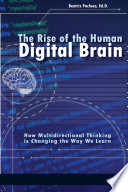 The rise of the human digital brain : how multidirectional thinking is changing the way we learn /