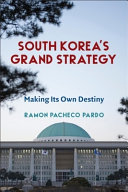 South Korea's grand strategy : making its own destiny /