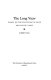 The long view : essays on the discipline of hope and poetic craft /