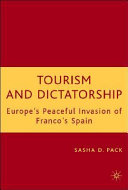 Tourism and dictatorship : Europe's peaceful invasion of Franco's Spain /