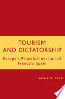 Tourism and Dictatorship : Europe's Peaceful Invasion of Franco's Spain /