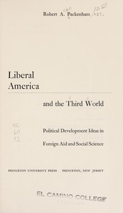 Liberal America and the Third World ; political development ideas in foreign aid and social science /