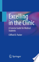 Excelling in the Clinic : A Concise Guide for Medical Students  /