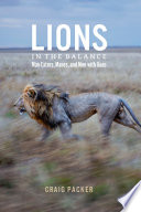 Lions in the balance : man-eaters, manes, and men with guns /