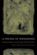 A feeling of wrongness : pessimistic rhetoric on the fringes of popular culture /