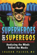 Superheroes and superegos : analyzing the minds behind the masks /
