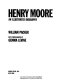 Henry Moore : an illustrated biography /