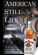 American still life : the Jim Beam story and the making of the world's #1 bourbon /