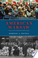 American Warsaw : the rise, fall, and rebirth of Polish Chicago /