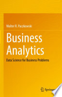 Business Analytics : Data Science for Business Problems /