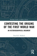 Contesting the origins of the First World War : an historiographical argument /