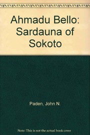 Ahmadu Bello, Sardauna of Sokoto : values and leadership in Nigeria /