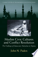 Muslim civic cultures and conflict resolution : the challenge of democratic federalism in Nigeria /