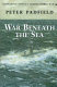 War beneath the sea : submarine conflict during World War II /