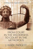 From court in the wilderness to court in the metropolis : a history of the Augusta Judicial Circuit /