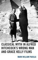 Classical myth in Alfred Hitchcock's Wrong man and Grace Kelly films /