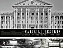 Catskill resorts : lost architecture of paradise /