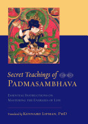 Secret teachings of Padmasambhava : essential instructions on mastering the energies of life /