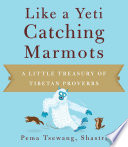 Like a yeti catching marmots : a little treasury of Tibetan proverbs /