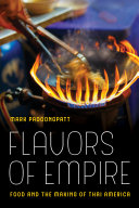 Flavors of empire : food and the making of Thai America /