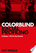 Colorblind racial profiling : a history, 1974 to the present /