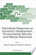 Permafrost Response on Economic Development, Environmental Security and Natural Resources /