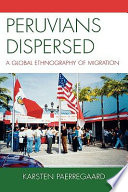 Peruvians dispersed : a global ethnography of migration /