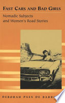 Fast cars and bad girls : nomadic subjects and women's road stories /