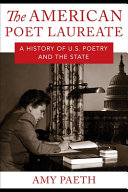 The American poet laureate : a history of U.S. poetry and the state /