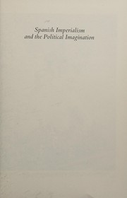 Spanish imperialism and the political imagination : studies in European and Spanish-American social and political theory, 1513-1830 /