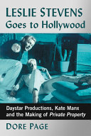 Leslie Stevens goes to Hollywood : Daystar Productions, Kate Manx and the making of Private property /