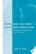 Reframing the early childhood curriculum : educational imperatives for the future /