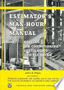 Estimator's man-hour manual on heating, air conditioning, ventilating, and plumbing /