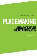 Placemaking : a new materialist theory of pedagogy /