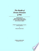 The health of former prisoners of war : results from the medical examination survey of former POWs of World War II and the Korean Conflict /