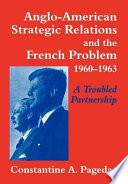 Anglo-American strategic relations and the French problem, 1960-1963 : a troubled partnership /