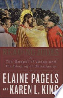 Reading Judas : the Gospel of Judas and the shaping of Christianity /
