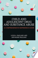 Child and adolescent drug and substance abuse : a comprehensive reference guide /